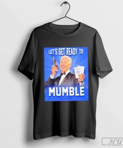 Joe Biden let's get ready to mumble breathe in breathe out shirt