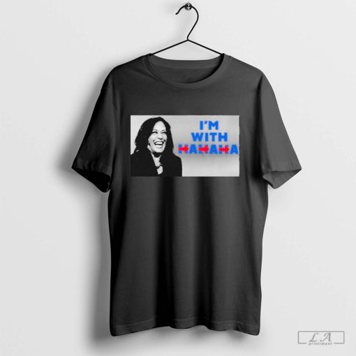 Kamala Harris I'm With Hahaha Shirt