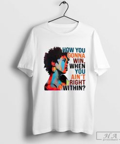 Lauryn Hill How You Gonna Win When You ain’t Right Within T-Shirt