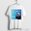 Let's Win It For Joe Thank You Mr President Shirt