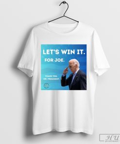 Let's Win It For Joe Thank You Mr President Shirt