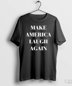 Make America Laugh Again Shirt