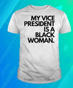 My Vice President Is A Black Women T-Shirt