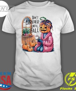 Nice Don't Brother Until Fall Pumpkin Girl Halloween 2024 T-Shirt