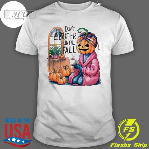 Nice Don't Brother Until Fall Pumpkin Girl Halloween 2024 T-Shirt