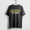 Non-Partisan, But Political As Hell Shirt