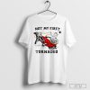 Not My First Tornadeo Not My First Tornado T-Shirt