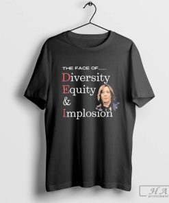 Official Anti Kamala Harris The Face Of Dei Hire Diversity Equity & Implosion T-shirt