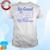 Official Be Good to People For No Reason T-Shirt