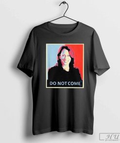 Do Not Come Kamala Harris T-shirt