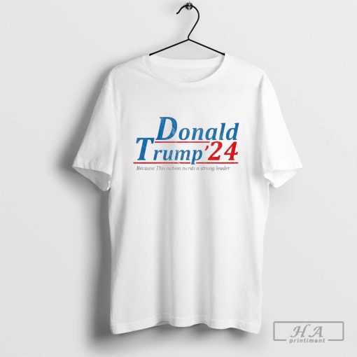 Official Donald Trump 2024 This nation needs a strong leader T-Shirt