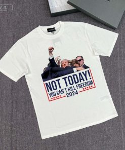 Official Donald Trump Not Today You Cant Kill Freedom T-Shirt