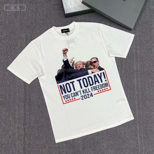 Official Donald Trump Not Today You Cant Kill Freedom T-Shirt