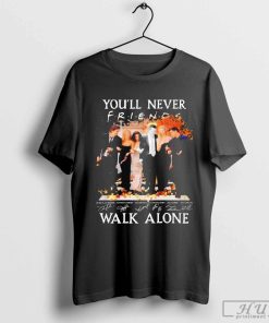 Friends You'll Never Walk Alone Fan T-Shirt