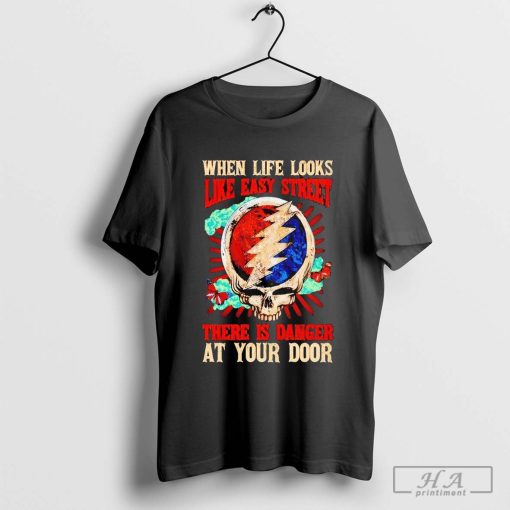 Official Grateful Dead Life Looks Like Easy Street Danger At Your Door T-Shirt