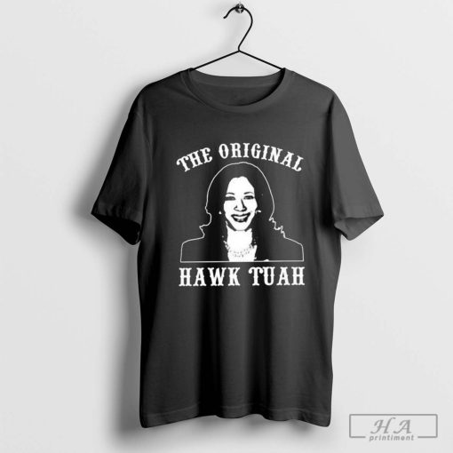 Official Kamala Harris The Original Hawk Tuah T-shirt