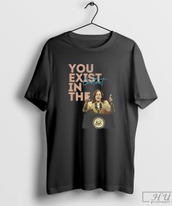 Official Official You Exist In The Context Kamala Harris 2024 T-shirt