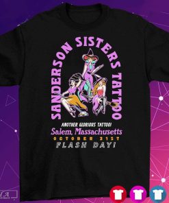 Official Sanderson Sisters Tattoo Another Glorious Tattoo Salem, Massachusetts October 31St Flash Day Shirt