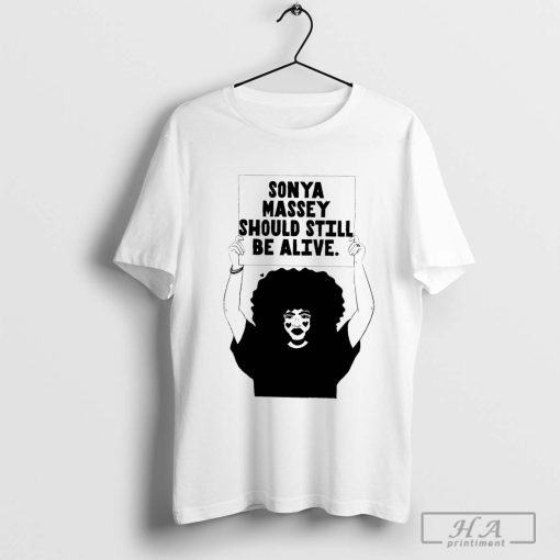 Official Sonya Massey Should Still Be Alive T-shirt