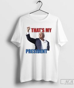 Official Thats My President Trump 2024 Donald Trump Survived Shooter T-Shirt