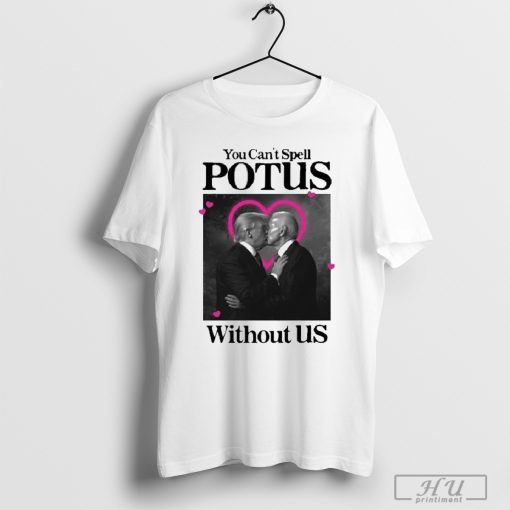 Official You Can_t Spell Potus Without Us Shirt