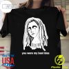 Original You Were My Best Idea T-shirt