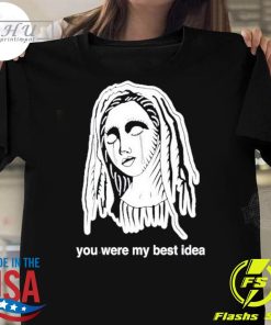 Original You Were My Best Idea T-shirt