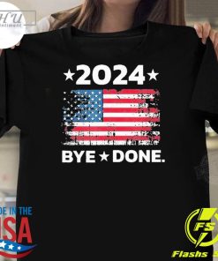 Bye Done Funny Political Election Trump 2024 T-Shirt