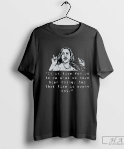 Premium Kamala Harris Time To Do What We Have Been Doing T-Shirt