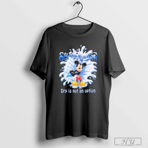 Product Mickey Mouse Splash Mountain Dry Is Not An Option T-shirt