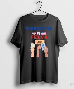 Prosecutor Vs Felon Vote 2024 Shirt