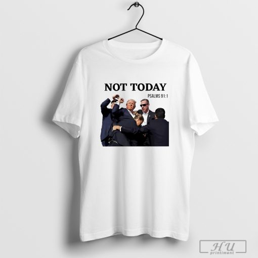 Stream Trump assassination not today psalms 91 1 t-shirt