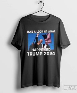 Take A Look What Happened Trump 2024 Shirt, hoodie, sweater, long sleeve and tank top