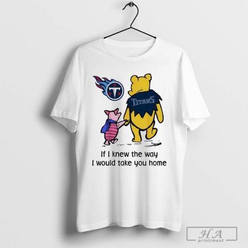 Tennessee Titans Winnie The Pooh I Would Take You Home T-shirt