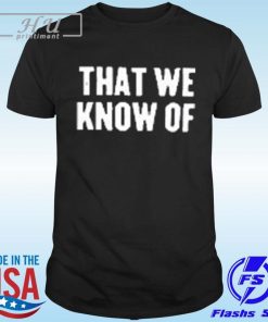 That We Know Of Snake 2024 T-Shirt