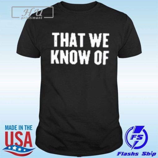 That We Know Of Snake 2024 T-Shirt