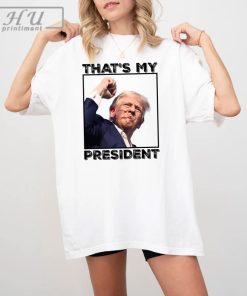 That's My President Shirt, Donald Trump Assassination Attempt Shirt, Republican Shirt, Fight Trump Shirt, President for Trump
