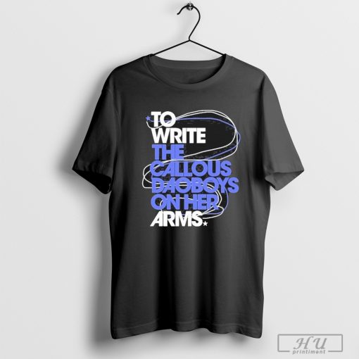 The Callous Daoboys To Write The Callous Daoboys On Her Arms Shirt