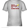 There's Too Much Blood In My Alcohol System Limited Shirt