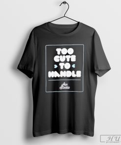 Too Cute To Handle Ago Studio T-shirt