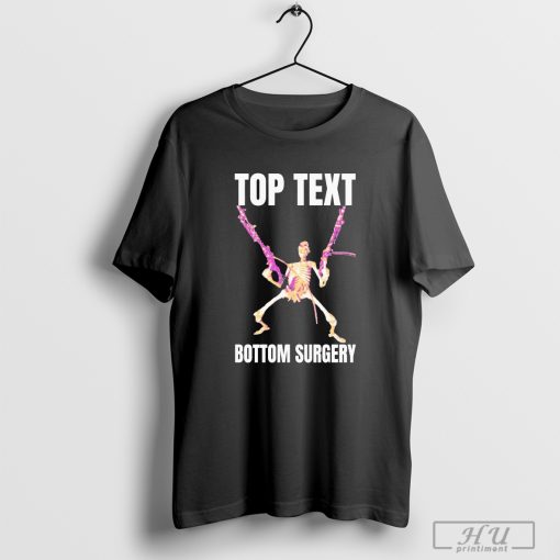 Top Text Bottom Surgery Skeleton T-shirt