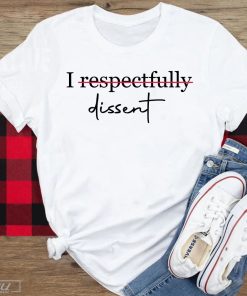 Trending I Respectfully Dissent Shirt