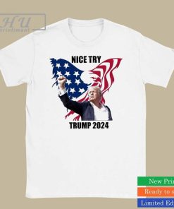 Trending Trump Assassination Trump Nice Try You Can't Kill Freedom Trump 2024 Shirt