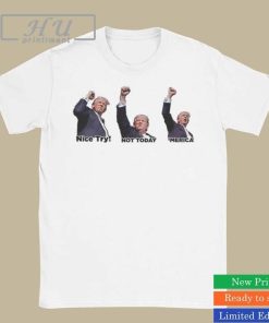 Trending Trump Nice Try Not Today Merica Shirt