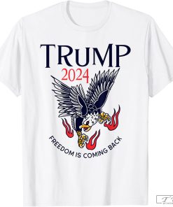 Trump 2024 - Freedom Is Coming Back T-Shirt