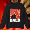 Trump Bald A Feels So Good Joint Shirt