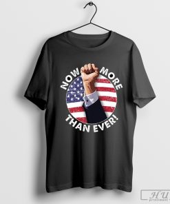 Trump Fist 2024 Now More Than Ever Trump Survives Pennsylvania 2024 T-Shirt