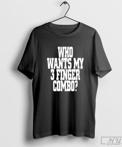 Who Wants My 3 Finger Combo T-shirt
