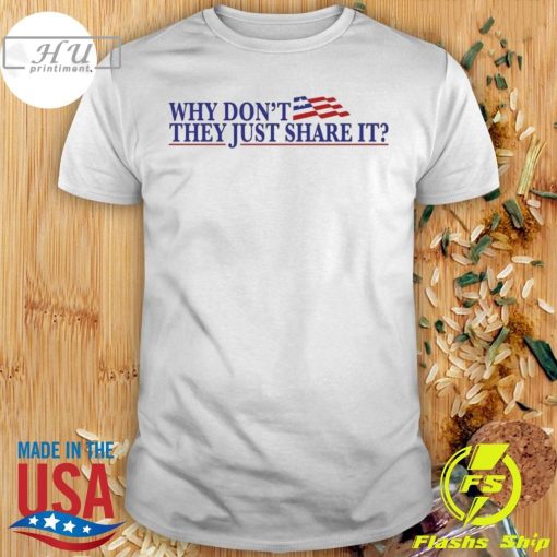 Why Don't They Just Share It Shirt