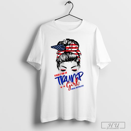 Yes I Am Trump Girl Deal With It Funny Messy Bun T-Shirt